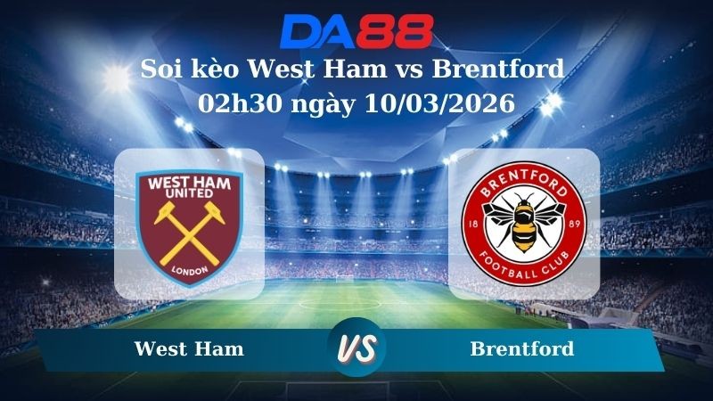 DA88 Nhận định soi kèo West Ham vs Brentford 02h30 ngày 10/03/2026 – FA Cúp