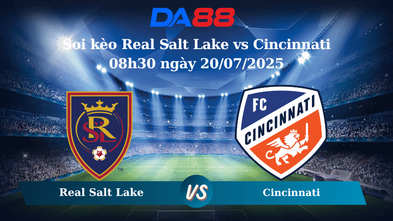 DA88 Nhận định soi kèo Real Salt Lake vs Cincinnati 08h30 ngày 20/07/2025 - Nhà nghề Mỹ