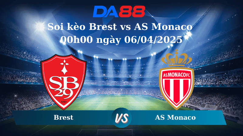 DA88 Nhận định soi kèo Brest vs AS Monaco 00h00 ngày 06/04/2025 – Ligue 1