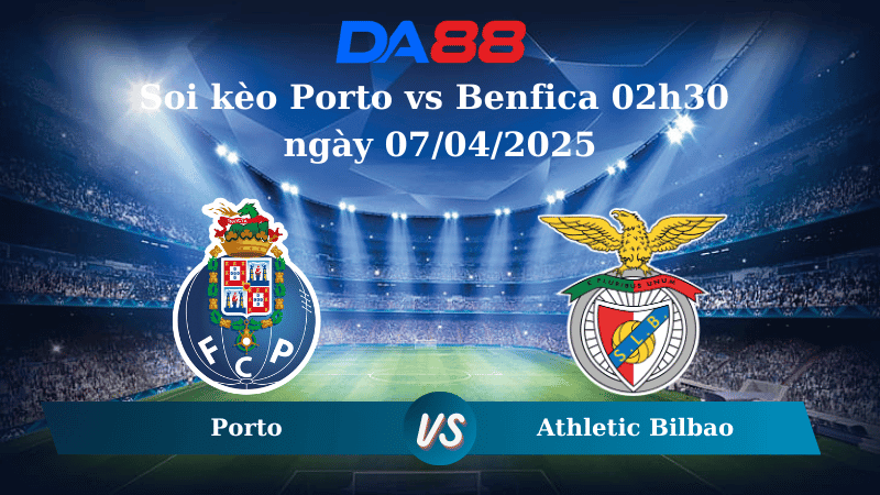 DA88 Nhận định soi kèo Porto vs Benfica 02h30 ngày 07/04/2025 - VĐQG Bồ Đào Nha