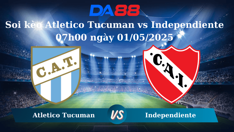 DA88 Nhận định soi kèo Atletico Tucuman vs Independiente 07h00 ngày 01/05/2025 - VĐQG Argentina