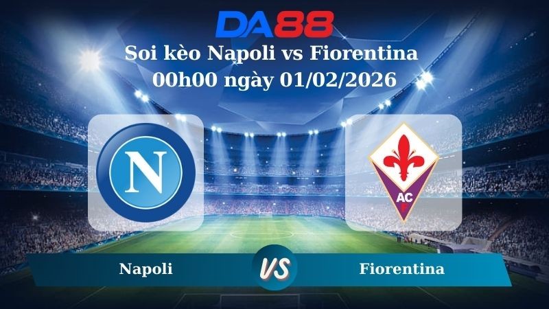 DA88 Nhận định soi kèo Napoli vs Fiorentina 00h00 ngày 01/02/2026 – Serie A
