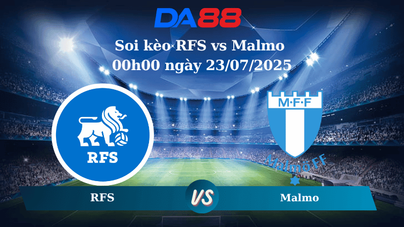 DA88 Nhận định soi kèo RFS vs Malmo 00h00 ngày 23/07/2025 - Vòng loại Champions League