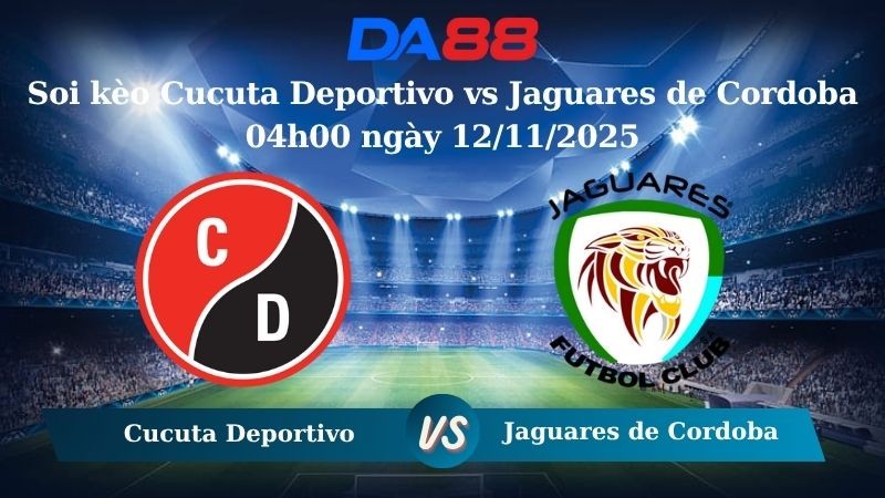 DA88 Nhận định soi kèo Cucuta Deportivo vs Jaguares de Cordoba 04h00 ngày 12/11/2025 – Hạng 2 Colombia
