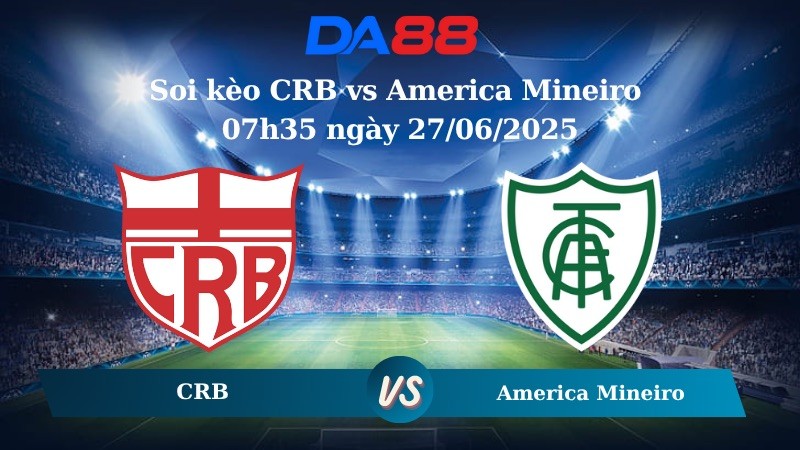 DA88 Nhận định soi kèo CRB vs America Mineiro 07h35 ngày 27/06/2025 - Hạng 2 Brazil