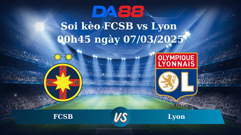 DA88 Nhận định soi kèo FCSB vs Lyon 00h45 ngày 07/03/2025 – Europa League