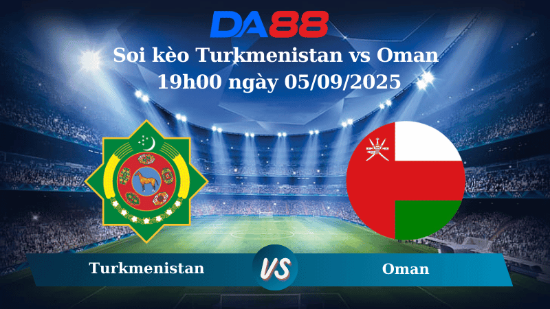 DA88 Nhận định soi kèo Turkmenistan vs Oman 19h00 ngày 05/09/2025 - CAFA Nations Cup
