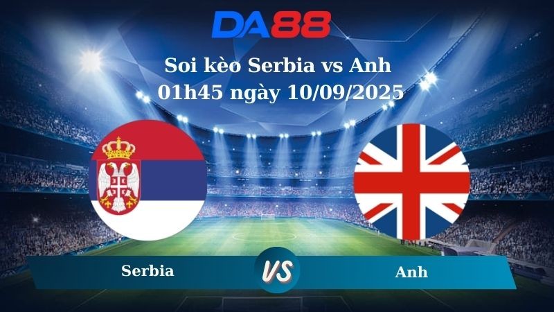 DA88 Nhận định soi kèo Serbia vs Anh 01h45 ngày 10/09/2025 – Vòng loại World Cup 2026