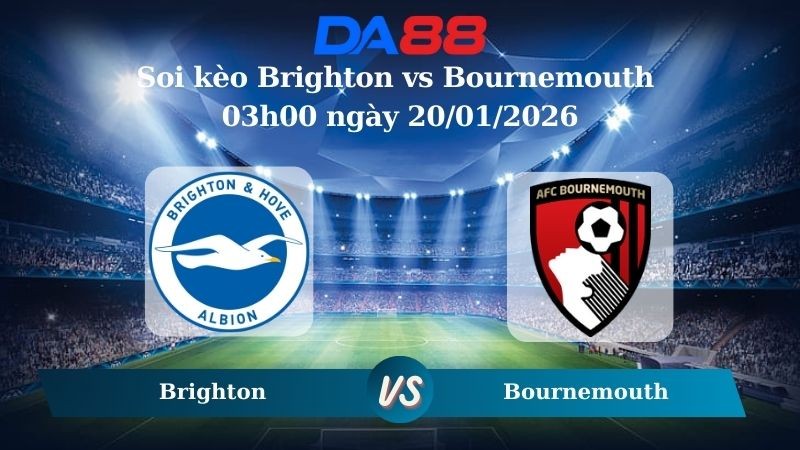 DA88 Nhận định soi kèo Brighton vs Bournemouth 03h00 ngày 20/01/2026 – Ngoại hạng Anh