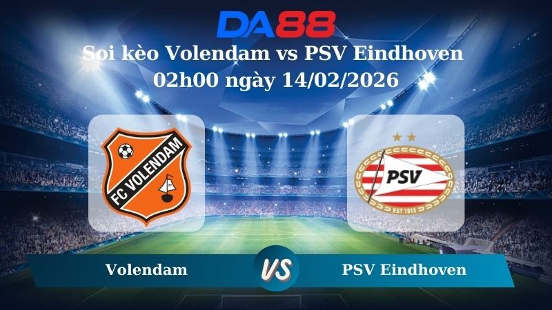 DA88 Nhận định soi kèo Volendam vs PSV Eindhoven 02h00 ngày 14/02/2026 – VĐQG Hà Lan