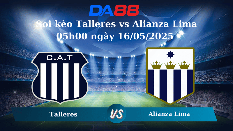 DA88 Nhận định soi kèo Talleres vs Alianza Lima 05h00 ngày 16/05/2025 - Copa Libertadores