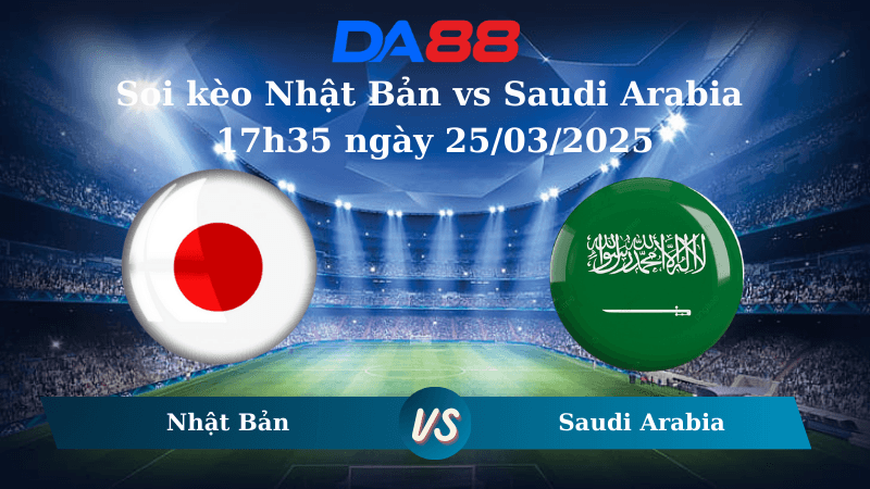 DA88 Nhận định soi kèo Nhật Bản vs Saudi Arabia 17h35 ngày 25/03/2025 – Vòng loại World Cup 2026