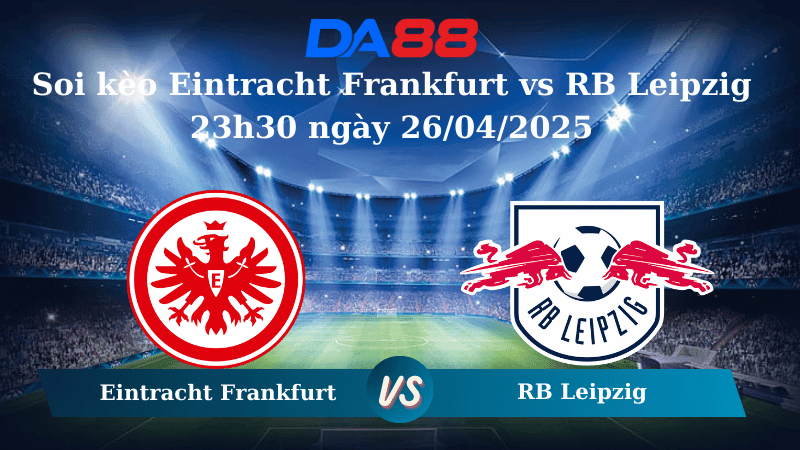 DA88 Nhận định soi kèo Eintracht Frankfurt vs RB Leipzig 23h30 ngày 26/04/2025 – Bundesliga