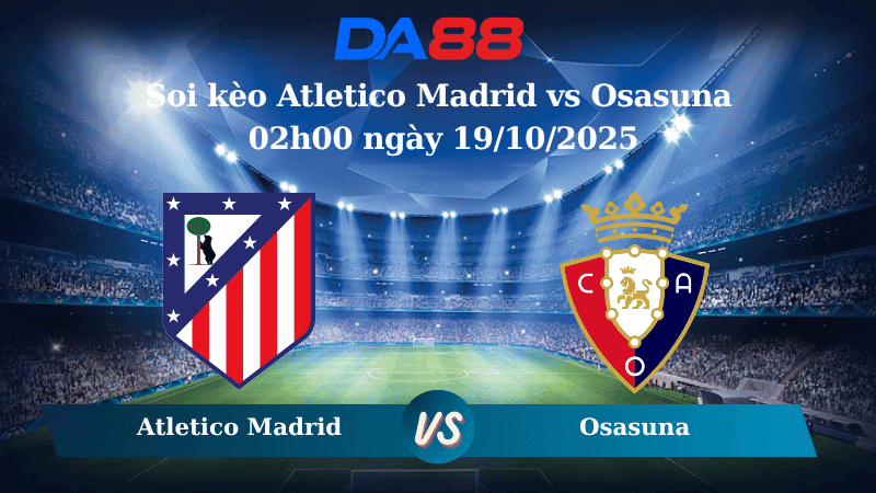 DA88 Nhận định soi kèo Atletico Madrid vs Osasuna 02h00 ngày 19/10/2025 - La Liga
