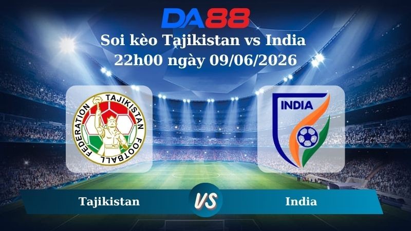 DA88 Nhận định soi kèo Tajikistan vs India 22h00 ngày 09/06/2026 – Trận Giao Hữu Quốc Tế