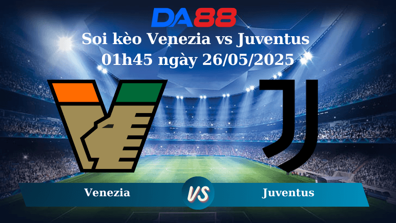 DA88 Nhận định soi kèo Venezia vs Juventus 01h45 ngày 26/05/2025  - Serie A