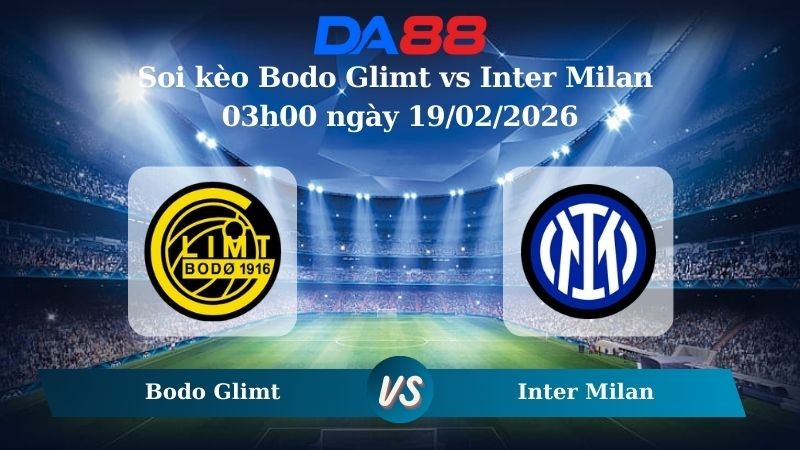 DA88 Nhận định soi kèo Bodo Glimt vs Inter Milan 03h00 ngày 19/02/2026 – Champions League