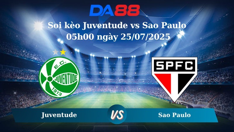 DA88 Nhận định soi kèo Juventude vs Sao Paulo 05h00 ngày 25/07/2025 – VĐQG Brazil
