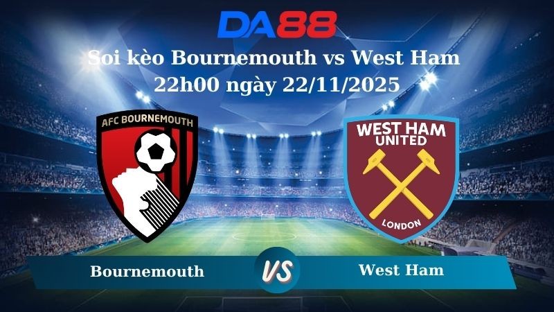 DA88 Nhận định soi kèo Bournemouth vs West Ham 22h00 ngày 22/11/2025 – Ngoại hạng Anh