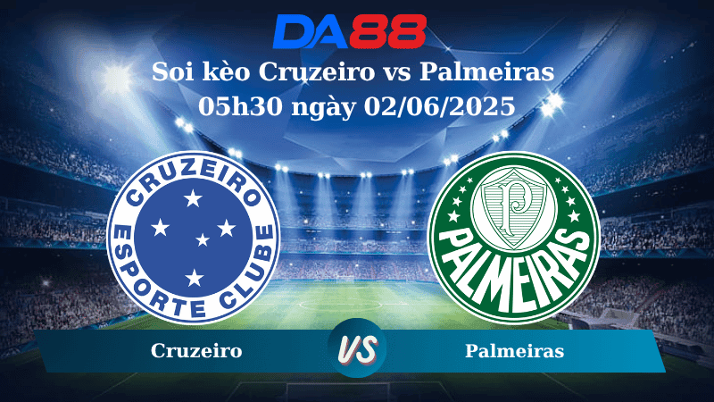 DA88 Nhận định soi kèo Cruzeiro vs Palmeiras 05h30 ngày 02/06/2025 – VĐQG Brazil