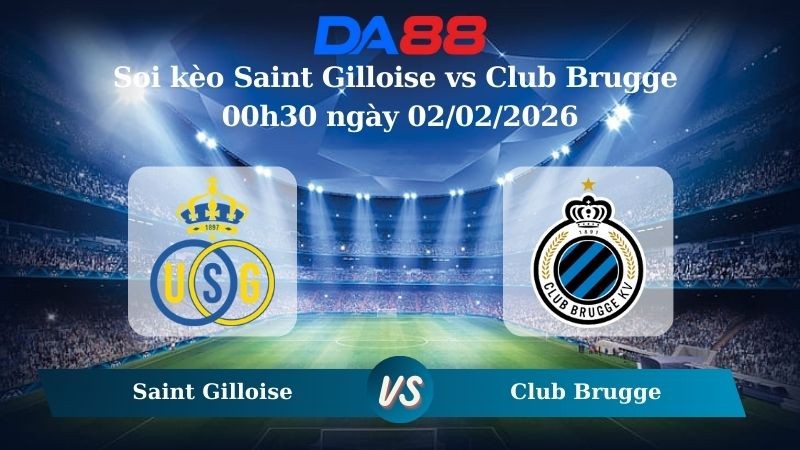DA88 Nhận định soi kèo Saint Gilloise vs Club Brugge 00h30 ngày 02/02/2026 – VĐQG Bỉ