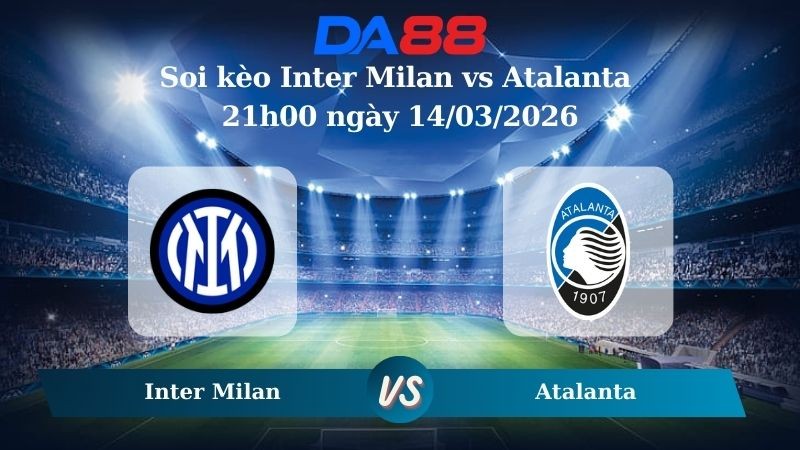 DA88 Nhận định soi kèo Inter Milan vs Atalanta 21h00 ngày 14/03/2026 – Serie A