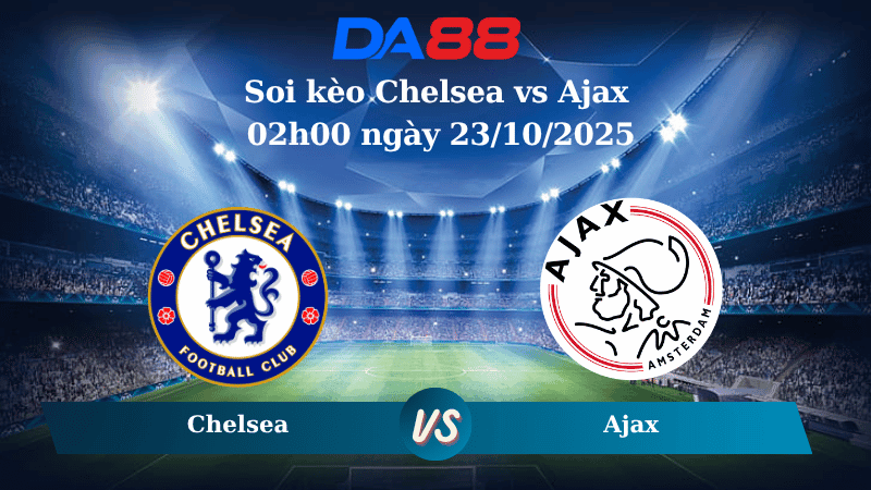 DA88 Nhận định soi kèo Chelsea vs Ajax 02h00 ngày 23/10/2025 - Champions League