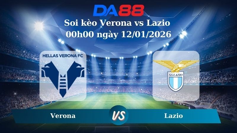 DA88 Nhận định soi kèo Verona vs Lazio 00h00 ngày 12/01/2026 – Serie A