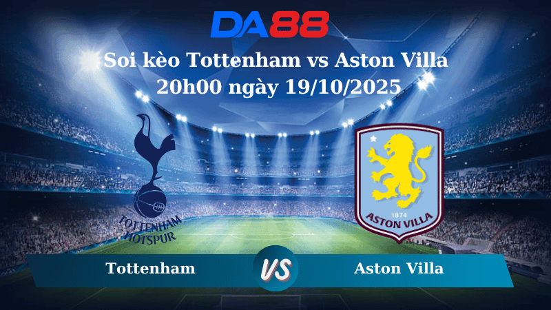 DA88 Nhận định soi kèo Tottenham vs Aston Villa 20h00 ngày 19/10/2025 – Ngoại hạng Anh