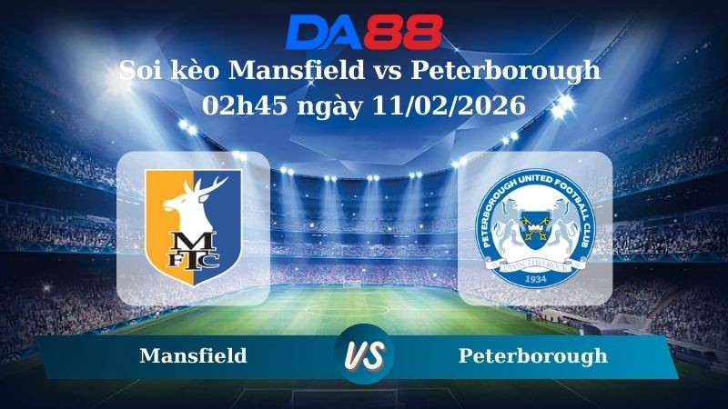DA88 Nhận định soi kèo Mansfield vs Peterborough 02h45 ngày 11/02/2026 – League One