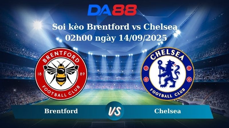 DA88 Nhận định soi kèo Brentford vs Chelsea 02h00 ngày 14/09/2025 – Ngoại hạng Anh