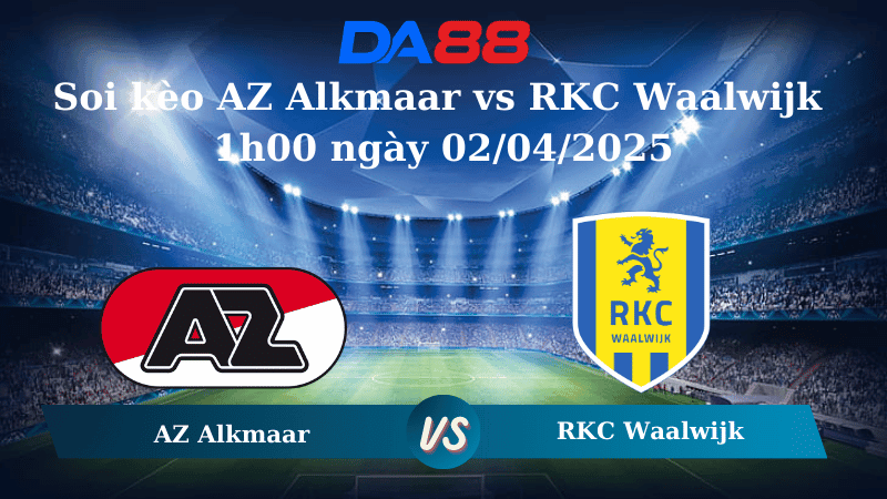 DA88 Nhận định soi kèo AZ Alkmaar vs RKC Waalwijk 1h00 ngày 02/04/2025 - VĐQG Hà Lan
