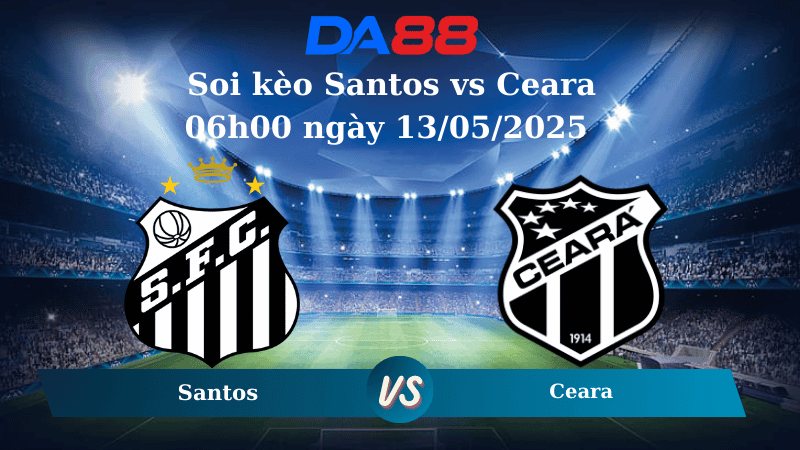 DA88 Nhận định soi kèo Santos vs Ceara 06h00 ngày 13/05/2025 - VĐQG Brazil