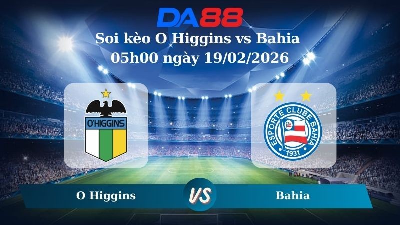 DA88 Nhận định soi kèo O Higgins vs Bahia 05h00 ngày 19/02/2026 – Vòng loại Copa Libertadores