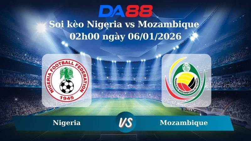 DA88 Nhận định soi kèo Nigeria vs Mozambique 02h00 ngày 06/01/2026 – CAN CUP