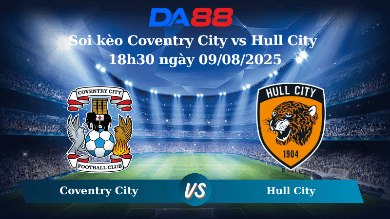 DA88 Nhận định soi kèo Coventry City vs Hull City 18h30 ngày 09/08/2025 – Hạng nhất Anh
