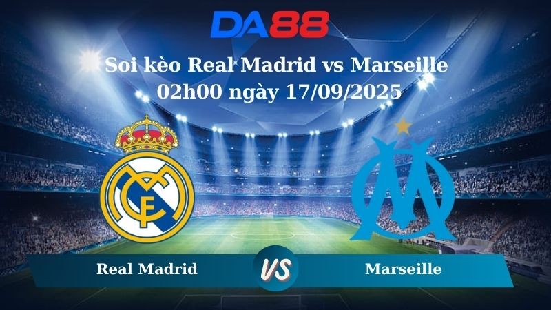DA88 Nhận định soi kèo Real Madrid vs Marseille 02h00 ngày 17/09/2025 - Champions League