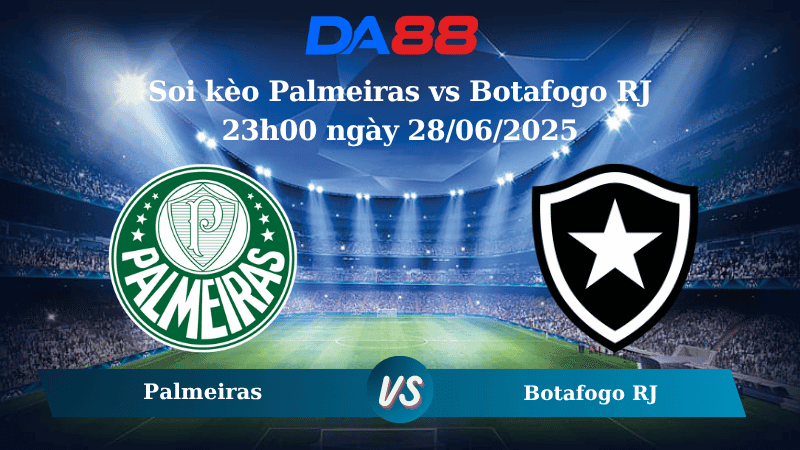 DA88 Nhận định soi kèo Palmeiras vs Botafogo RJ 23h00 ngày 28/06/2025 – FIFA Club World Cup